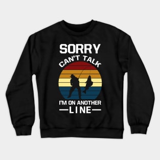 sorry can’t talk i'm on another line Crewneck Sweatshirt